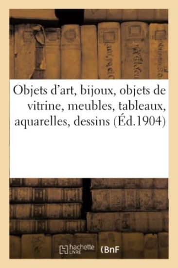 Objets d'Art, Bijoux, Objets de Vitrine, Meubles Anciens Et de Style, Tableaux, Aquarelles, Dessins