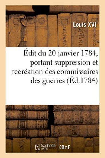 Édit Du 20 Janvier 1784, Portant Suppression Et Recréation Des Commissaires Des Guerres