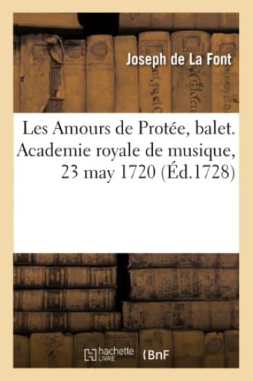 Les Amours de Protée, Balet. Academie Royale de Musique, 23 May 1720