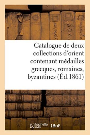 Catalogue de Deux Collections d'Orient Contenant Médailles Grecques, Romaines, Byzantines
