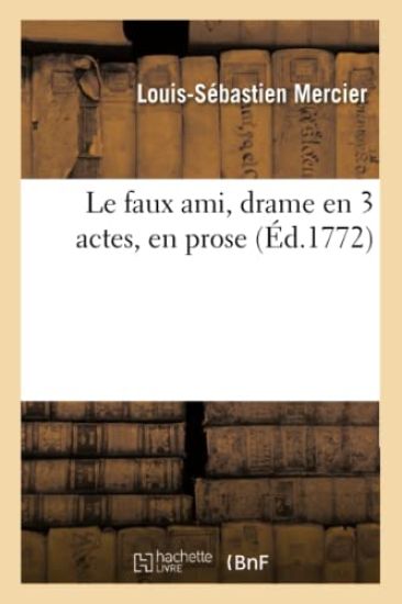 Le Faux Ami, Drame En 3 Actes, En Prose
