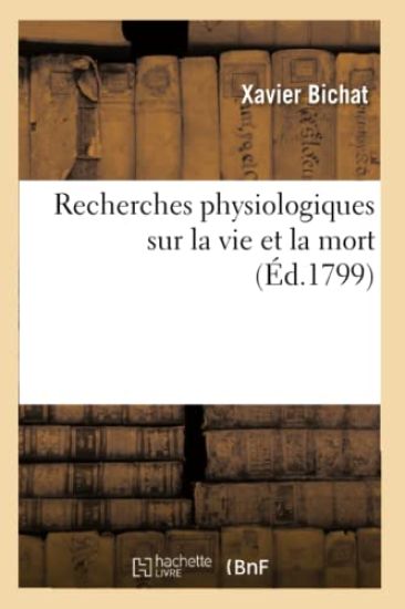 Recherches Physiologiques Sur La Vie Et La Mort