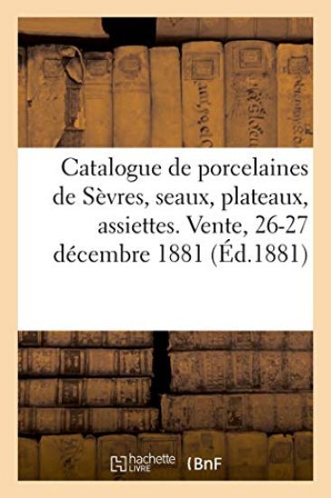 Catalogue d'Anciennes Porcelaines de Sèvres, Seaux, Plateaux, Assiettes, Tasses, Buires, Sucriers