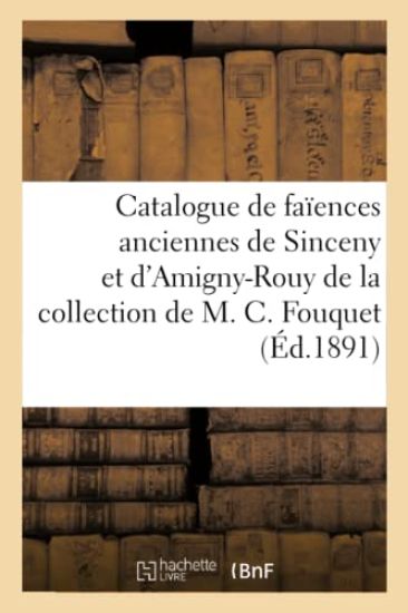 Catalogue de Faïences Anciennes de Sinceny Et d'Amigny-Rouy de la Collection de M. C. Fouquet