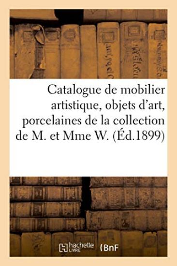 Catalogue de Mobilier Artistique, Objets d'Art, Porcelaines Et Faïences Anciennes, Argenterie