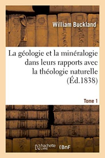La Géologie Et La Minéralogie Dans Leurs Rapports Avec La Théologie Naturelle. Tome 1
