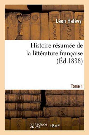 Histoire Résumée de la Littérature Française. Tome 1