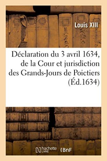 Déclaration Du 3 Avril 1634, Portant Establissement de la Cour Et Jurisdiction Des Grands-Jours