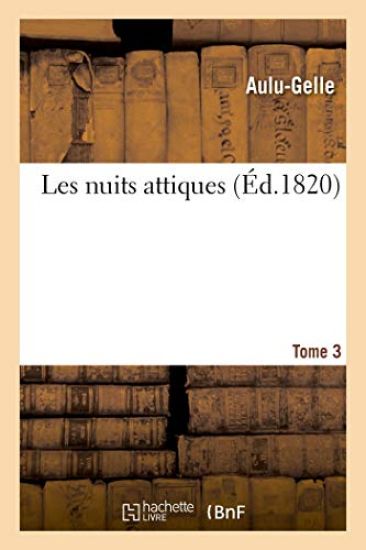 Les Nuits Attiques. Tome 3