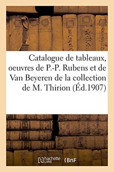 Catalogue de Tableaux Anciens, Oeuvres de P.-P. Rubens Et de Van Beyeren, de Troy