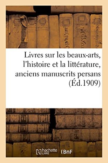 Bons Livres Anciens Et Modernes Sur Les Beaux-Arts, l'Histoire Et La Littérature