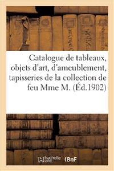 Catalogue de Tableaux, Objets d'Art Et d'Ameublement, Anciennes Tapisseries