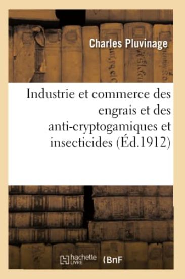 Industrie et commerce des engrais et des anti-cryptogamiques et insecticides