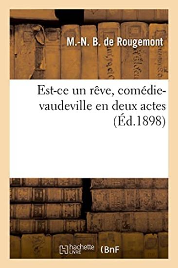 Est-ce un rêve, comédie-vaudeville en deux actes