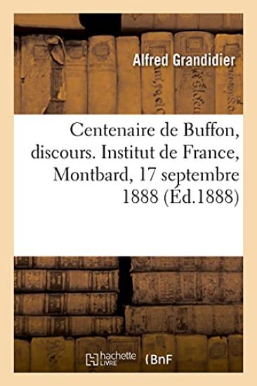 Centenaire de Buffon, discours. Institut de France, Montbard, 17 septembre 1888