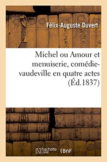 Michel ou Amour et menuiserie, comédie-vaudeville en quatre actes – Félix-Auguste Duvert, kirjan kansikuva