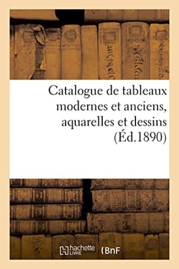 Catalogue de tableaux modernes et anciens, aquarelles et dessins