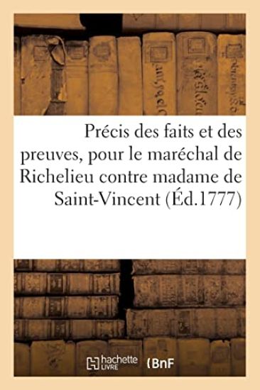 Précis Et Résumé Des Faits Et Des Preuves Les Plus Importantes, Pour M. Le Maréchal de Richelieu