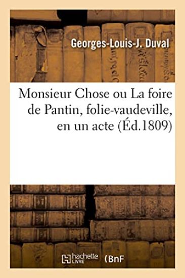 Monsieur Chose ou La foire de Pantin, folie-vaudeville, en un acte