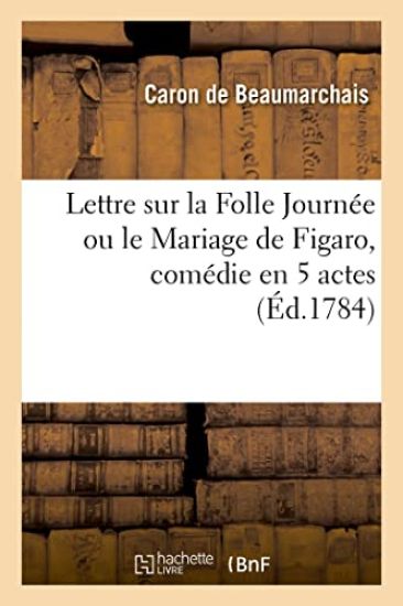 Lettre sur la Folle Journée ou le Mariage de Figaro, comédie en 5 actes