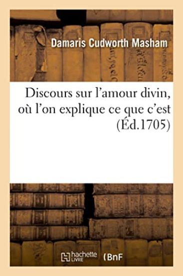 Discours Sur l'Amour Divin Où l'On Explique CE Que c'Est