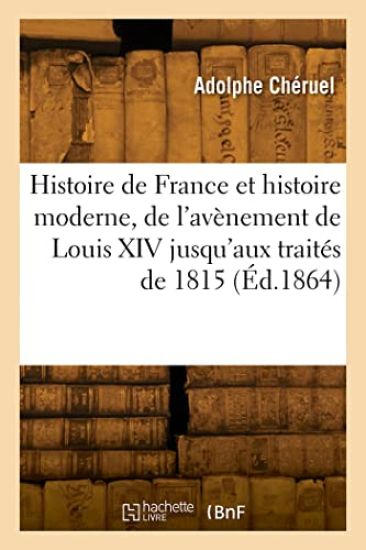 Histoire de France Et Histoire Moderne, de l'Avènement de Louis XIV Jusqu'aux Traités de 1815