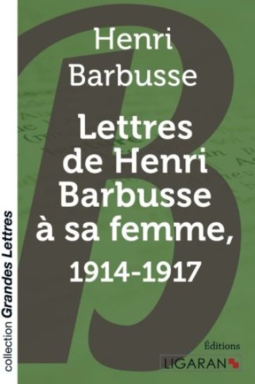 Lettres de Henri Barbusse à sa femme, 1914-1917 (grands caractères)
