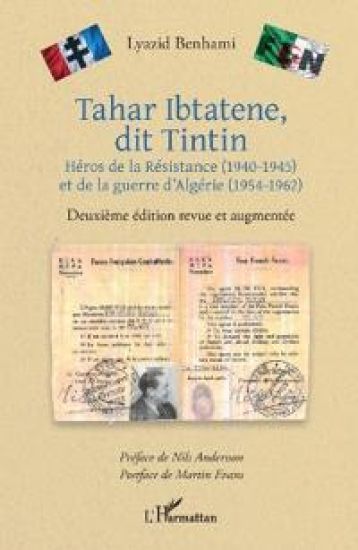 Tahar Ibtatene, dit Tintin: Héros de la Résistance (1940-1945) et de la guerre d'Algérie (1954-1962) Deuxième édition revue et augmentée