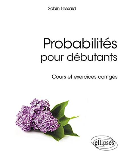 Probabilités pour débutants - Cours et exercices corrigés
