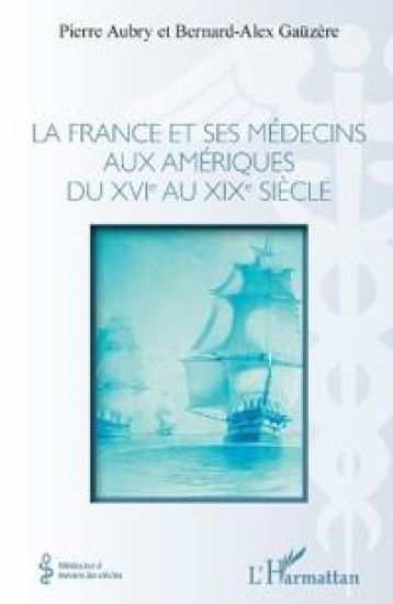 La france et ses médecins aux amériques du XVIe au XIXe siècle