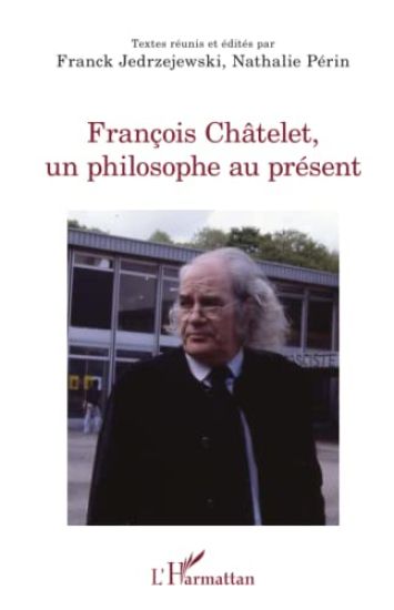 François Châtelet, un philosophe au présent