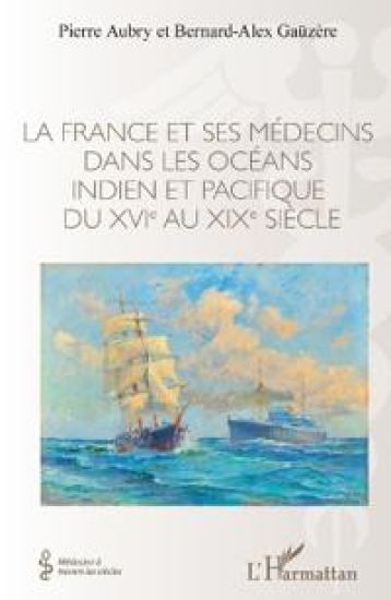 La France et ses médecins dans les océans idien et pacifique du XVIe au XIXe siècle