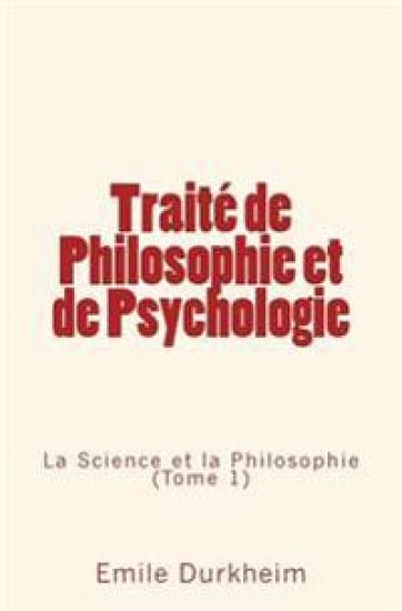 Traité de Philosophie et de Psychologie: La Science et la Philosophie (Tome 1)