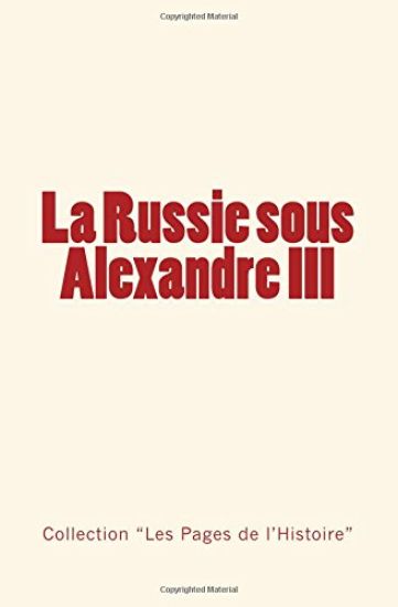 La Russie sous Alexandre III: Du Tsarévitch au Tsar - Histoire d'un empire.