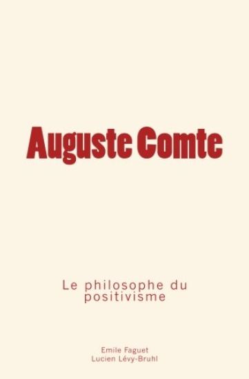 Auguste Comte: le philosophe du positivisme