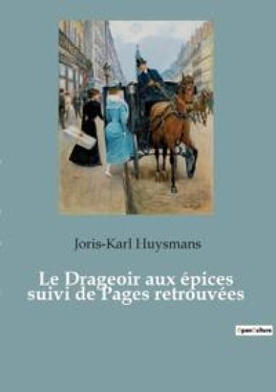 Le Drageoir aux épices suivi de Pages retrouvées – Joris Karl Huysmans, kirjan kansikuva