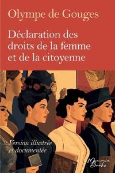 Version illustrée, documentée et intégrale de la Déclaration des droits de la femme et de la citoyenne d'Olympe de Gouges