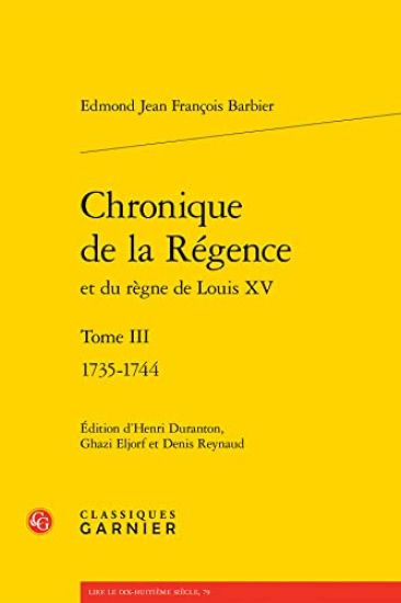 Chronique de la Regence Et Du Regne de Louis XV. Tome I: 1735-1744