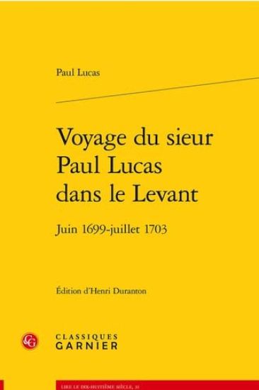 Voyage Du Sieur Paul Lucas Dans Le Levant: Juin 1699-Juillet 1703