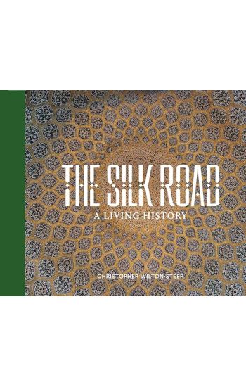 THE SILK ROAD: A LIVING HISTORY