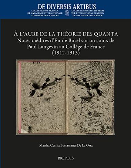 A l'Aube de la Theorie Des Quanta: Notes Inedites d'Emile Borel Sur Un Cours de Paul Langevin Au College de France (1912-1913)