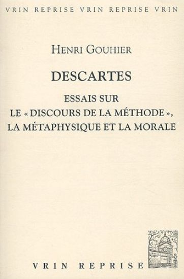 Descartes. Essais Sur Le Discours de La Methode, La Metaphysique Et La Morale