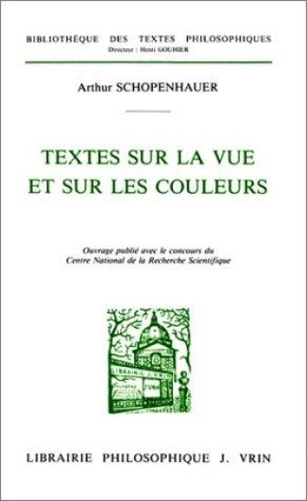 Arthur Schopenhauer: Textes Sur La Vue Et Sur Les Couleurs: Sur La Vue Et Sur Les Couleurs Extraits de la Correspondance Sur La Theorie Des Couleurs