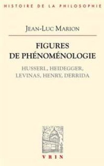 Figures de Phenomenologie: Husserl, Heidegger, Levinas, Henry, Derrida