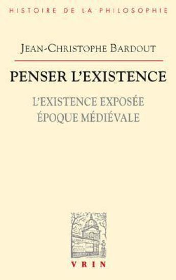 Penser l'Existence: L'Existence Exposee Epoque Medievale