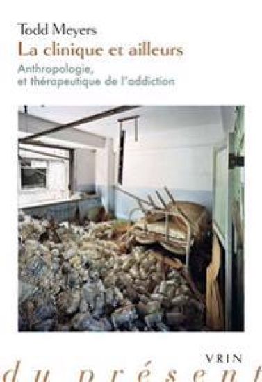 La Clinique Et Ailleurs: Anthropologie Et Therapeutique de L'Addiction