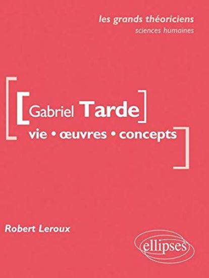 Gabriel Tarde. Vie, ¿uvres, concepts