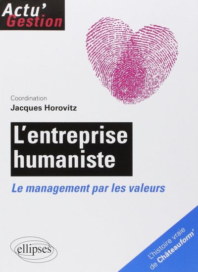 L'entreprise humaniste. Le management par les valeurs