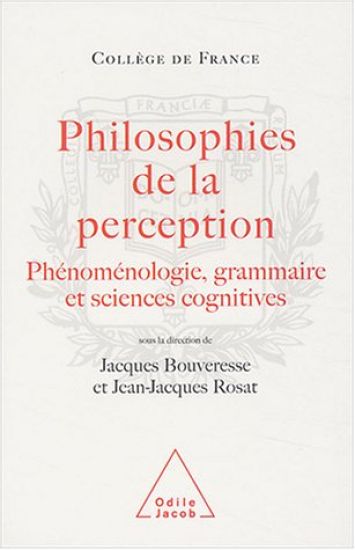 Philosophy of Perception: Phenomenology, Grammar and the Cognitive Sciences / Philosophies de la perception: Phénoménologie, grammaire et scienc