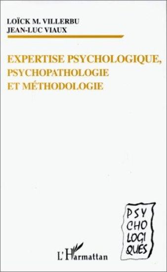 EXPERTISE PSYCHOLOGIQUE, PSYCHOPATHOLOGIE ET METHODOLOGIE